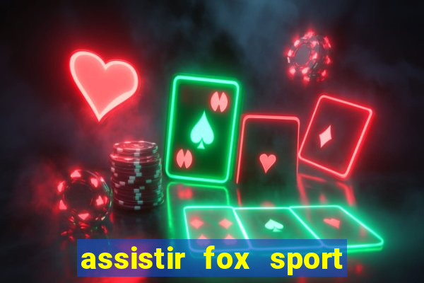 assistir fox sport futebol tv